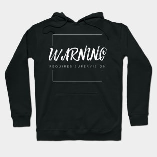 Warning: Requires Supervision Hoodie